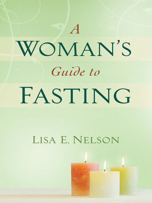 Title details for A Woman's Guide to Fasting by Lisa E. Nelson - Available
